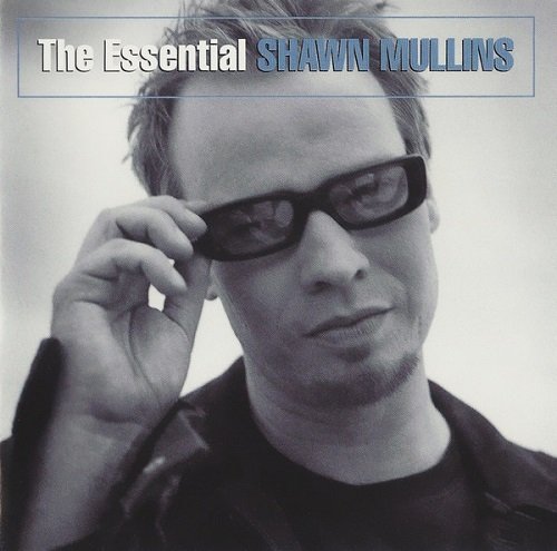 Shawn Mullins - The Essential Shawn Mullins (2003)