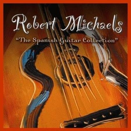 Robert Michaels - The Spanish Guitar Collection (2006)