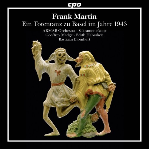 Geoffrey Madge, ARMAB Orchestra, Sacramentskoor, Hineni String Orchestra, Bastiaan Blomhert - Frank Martin: Ein Totentanz zu Basel im Jahre 1943 (2016)