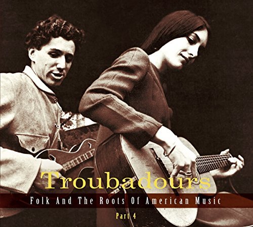 VA - Troubadours: Folk and the Roots of American Music, Part 4 (2014)