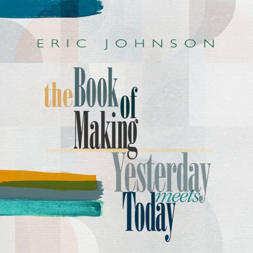 Eric Johnson - The Book of Making / Yesterday Meets Today (2022) [Hi-Res]