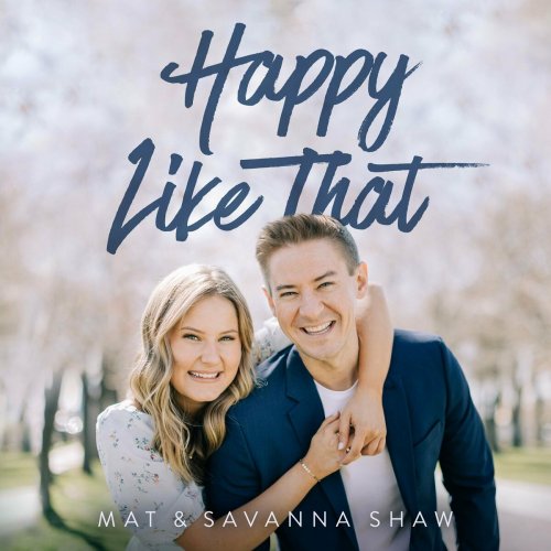 Mat and Savanna Shaw - Happy Like That (2022)