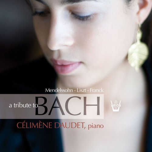 Célimène Daudet - Mendelssohn, Liszt, Franck: A Tribute to Bach (2011)