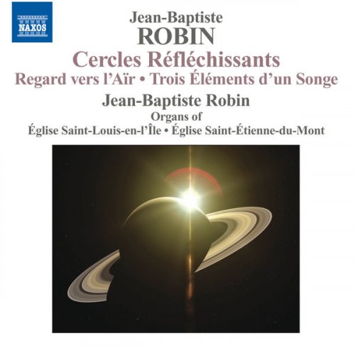 Jean-Baptiste Robin - Organ Music - Regard Vers L'Air - 3 Elements D'Un Songe - Cercles Reflechissants (2010)