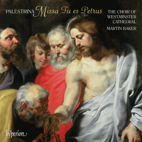 Westminster Cathedral Choir, Martin Baker - Palestrina: Missa tu es Petrus (Missa tu es Petrus/ Missa Te Deum Laudamus) (2010)