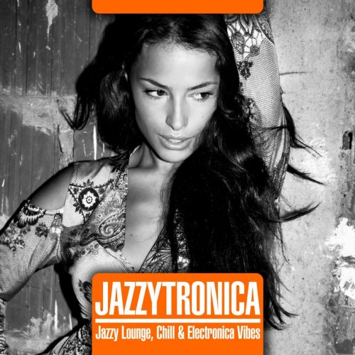 VA - Jazzytronica (Jazzy Lounge, Chill & Electronica Vibes) (2022)