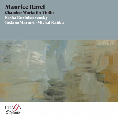 Sasha Rozhdestvensky, Josiane Marfurt, Michal Kanka - Maurice Ravel Chamber Works for Violin (2011) [Hi-Res]