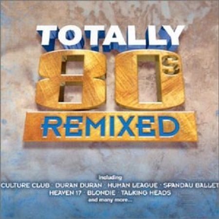 VA - Totally 80s Remixed (2001)