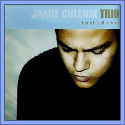 Jamie Cullum Trio - Heard It All Before (1991) [1999]