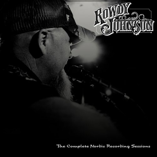 Rowdy Johnson - The Complete Nordic Recording Sessions (2022)