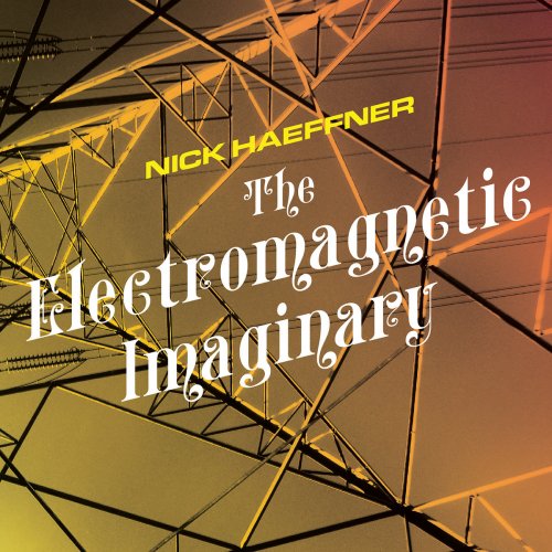 Nick Haeffner - The Electromagnetic Imaginary (2022) [Hi-Res]