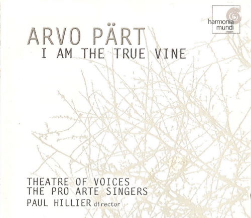 Paul Hillier, Theatre of Voices, Pro Arte Singers and Christopher Bowers-Broadbent - Arvo Pärt: I Am the True Vine (1999)