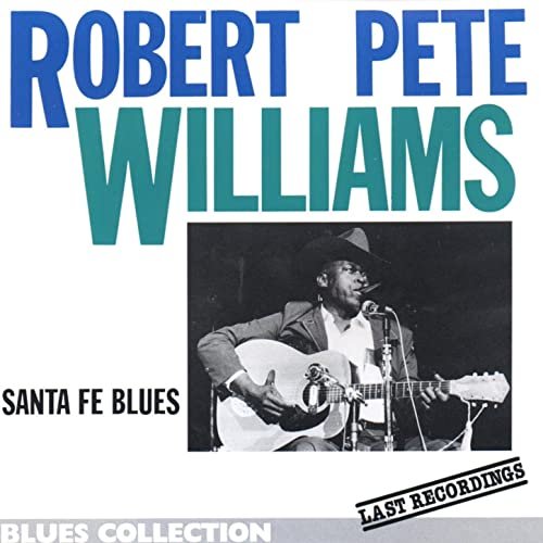 Robert Pete Williams - Santa Fé Blues - Last Recordings (Blues Collection) (1996)