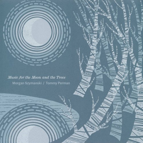 Morgan Szymanski, Tommy Perman - Music for the Moon and the Trees (2022)