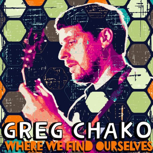 Greg Chako - Where We Find Ourselves (2022)