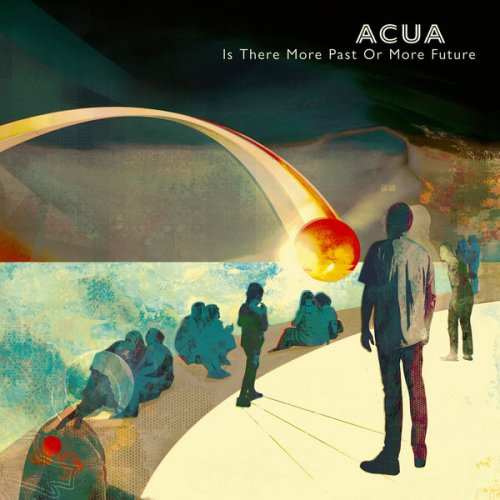 ACUA - Is There More Past Or More Future (2022)