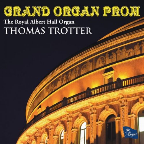 Thomas Trotter - Grand Organ Prom (The Royal Albert Hall Organ) (2011)