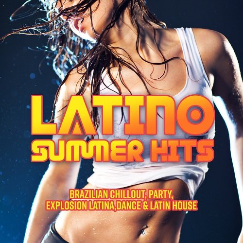 VA - Latino Summer Hits, Brazilian Chillout, Party, Explosion Latina, Dance & Latin House (2019)