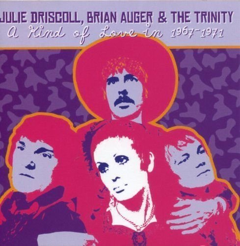 Julie Driscoll, Brian Auger & The Trinity - A Kind Of Love In: 1967-1971 (2004)
