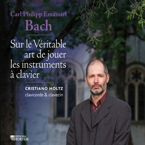 Cristiano Holtz - C.P.E. Bach: Essai sur l'art véritable de jouer les instruments à clavier (2014)