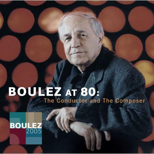 Pierre Boulez - Pierre Boulez at 80: The Conductor and The Composer (2005)