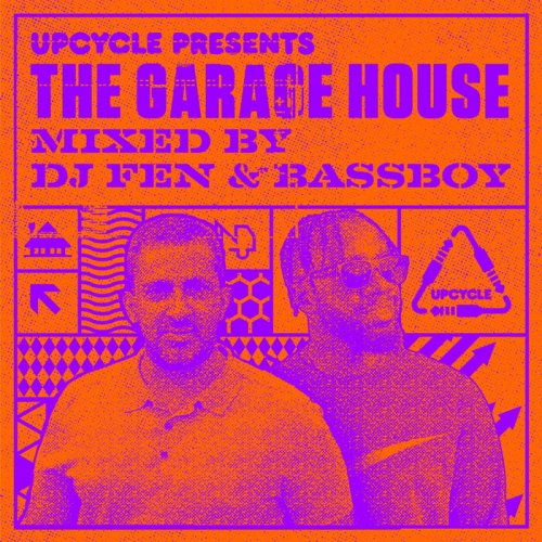 Dj Fen & Bassboy - UpCycle presents The Garage House (Mixed by DJ Fen & Bassboy) (2022)