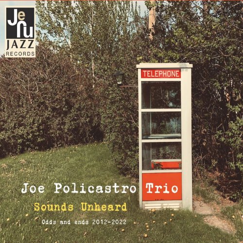 Joe Policastro Trio - Sounds Unheard: Odds and Ends (2012-2022) (2022)