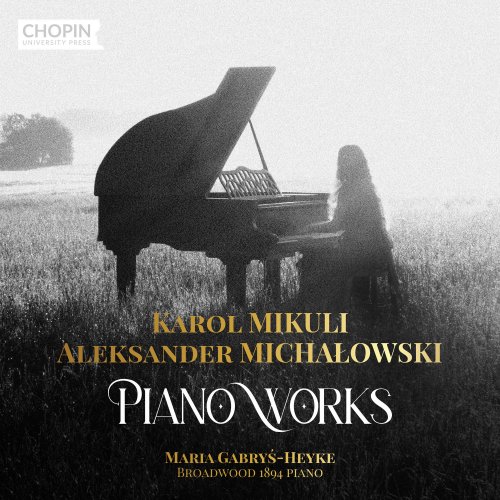 Maria Gabryś-Heyke - Karol Mikuli, Aleksander Michałowki: Piano Works (2022) [Hi-Res]