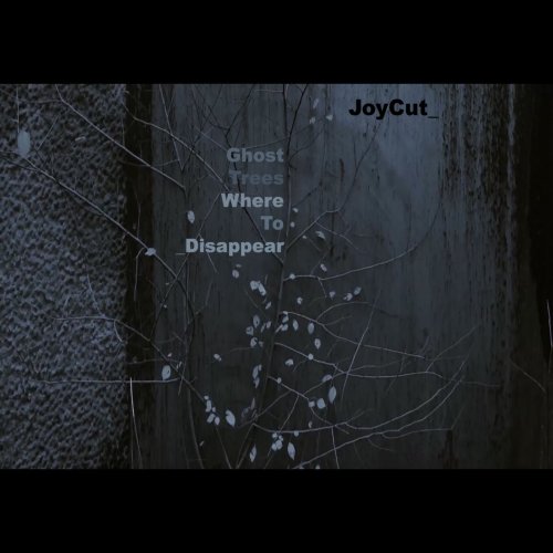 JoyCut - Ghost Trees Where to Disappear (2011)