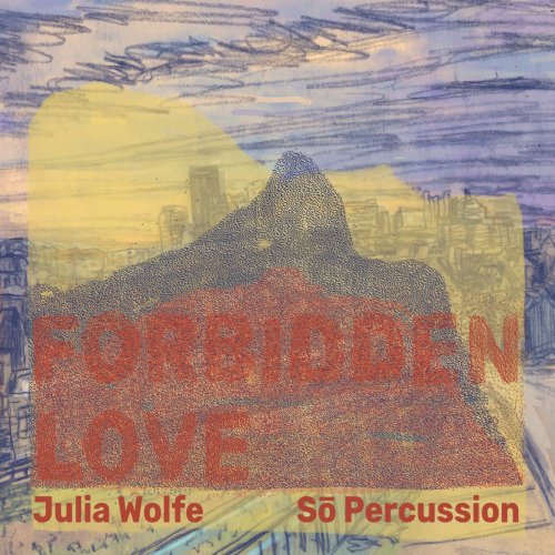 Sō Percussion - Julia Wolfe: Forbidden Love (2022) [Hi-Res]