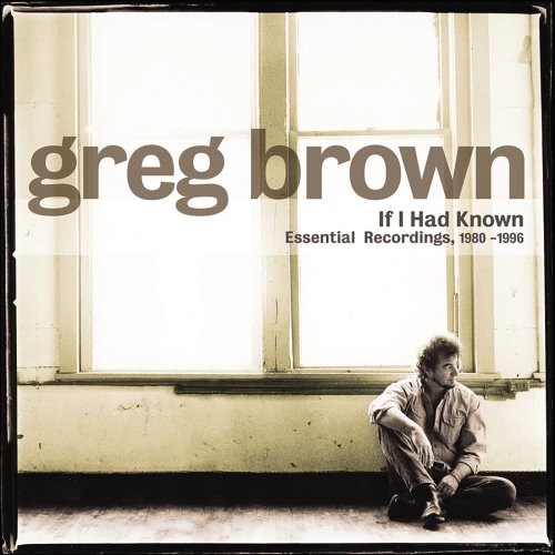 Greg Brown - If I Had Known - Essential Recordings, 1980-1996 (2003)