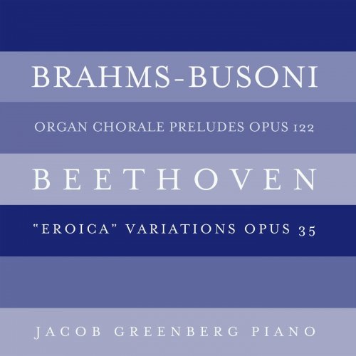 Jacob Greenberg - Brahms-Busoni: Organ Chorale Preludes, Op. 122; Beethoven: "Eroica" Variations, Op. 35 (2014)