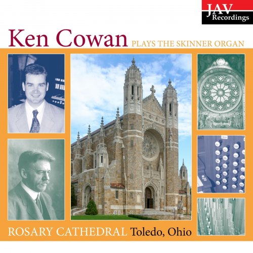 Ken Cowan - Ken Cowan Plays the Skinner Organ at the Cathedral of Our Lady Queen of the Most Holy Rosary in Toledo, Ohio (2001)