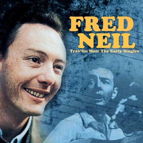 Fred Neil - Trav'lin Man: The Early Singles (Remastered) (2013)