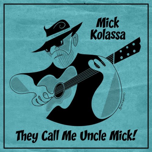 Mick Kolassa - They Call Me Uncle Mick! (2022)