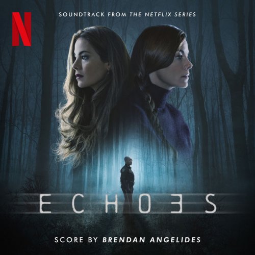 Brendan Angelides - Echoes (Soundtrack from the Netflix Series) (2022) [Hi-Res]