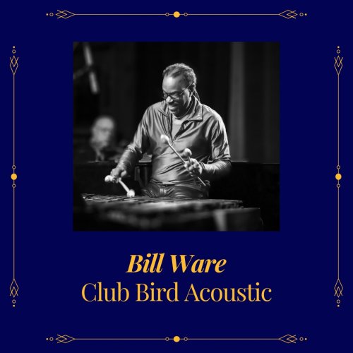 Bill Ware - Club Bird Acoustic (2022) Hi-Res
