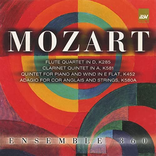 Ensemble 360 - Mozart: Flute Quartet in D; Clarinet Quintet in a; Quintet for Piano and Wind in E Flat (2006)
