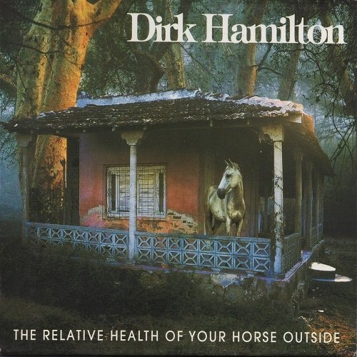 Dirk Hamilton - The Relative Health of Your Horse Outside (2010)