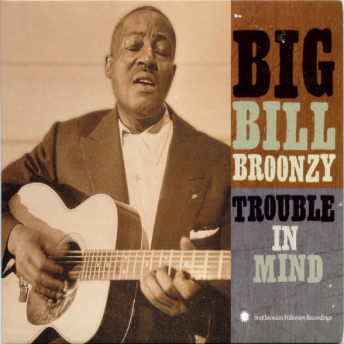 Big Bill Broonzy - Trouble in Mind (2000)