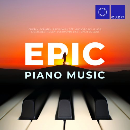 VA - Chopin, Scriabin, Rachmaninoff, Mussorgsky, Glass, Ligeti, Beethoven, Schumann, Liszt, Bach-Busoni: Epic Piano Music (2022)