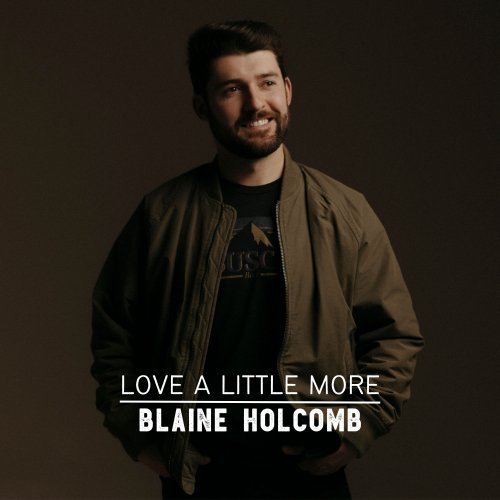 Blaine Holcomb - Love A Little More (2022)