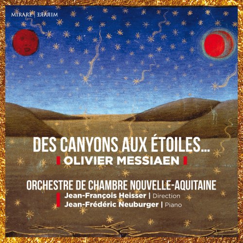 Orchestre de Chambre Nouvelle-Aquitaine, Jean-François Heisser, Jean-Frédéric Neuburger - Olivier Messiaen: Des canyons aux étoiles (2022) [Hi-Res]