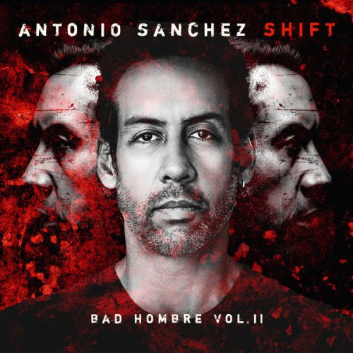 Antonio Sanchez - SHIFT (Bad Hombre, Vol. II) (2022) Hi Res