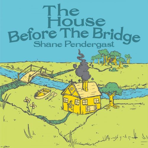 Shane Pendergast - The House Before the Bridge (2022) [Hi-Res]