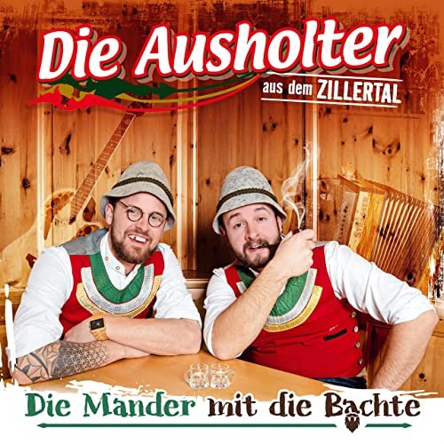 Die Ausholter aus dem Zillertal - Die Mander mit die Bachte (2022)