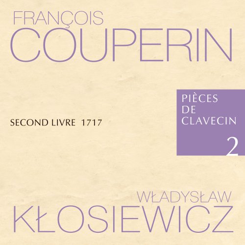 Władysław Kłosiewicz, Lilianna Stawarz, Małgorzata Wojciechowska, Maria Papuzińska-Uss, Marcin Zalewski - François Couperin Pièces de Clavecin 2 Second Livre 1717 Władysław Kłosiewicz (2022)