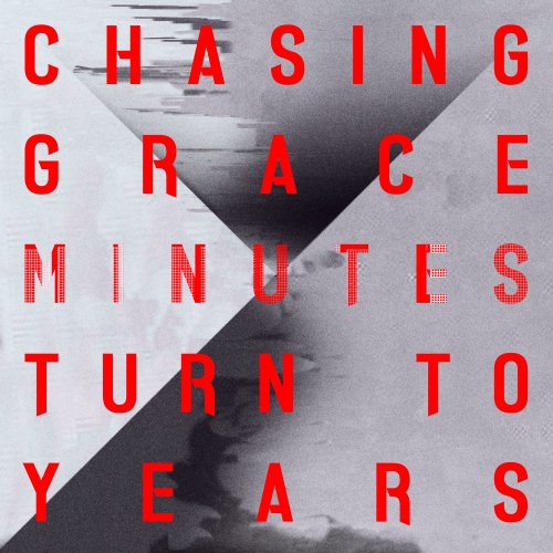 Chasing Grace - Minutes Turn to Years (2022) Hi Res