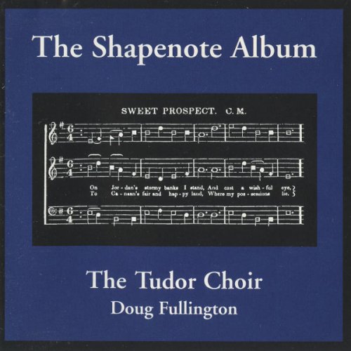 Doug Fullington & The Tudor Choir - The Shapenote Album (2001)