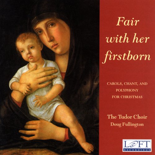 Doug Fullington & The Tudor Choir - Fair with Her Firstborn: Carols, Chant, and Polyphony for Christmas (2002)